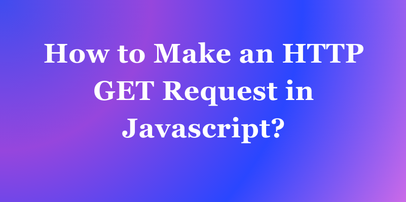 使用JavaScript发送GET请求插图 使用JavaScript发送GET请求插图